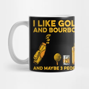 I Like Golf And Bourbon And Maybe 3 People Mug